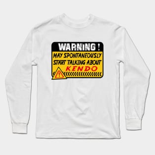 Kendo, May Spontaneously Start Talking About Kendo Long Sleeve T-Shirt